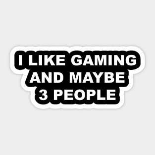 I Like Gaming and Maybe 3 People Sticker